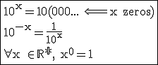 3$\rm\fbox{10^x=10(000... \Longleftarrow x zeros)\\10^{-x}=\frac{1}{10^x}\\\forall x \in \mathbb{R^*}, x^0=1}